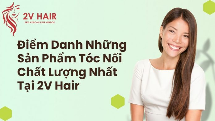 cac-san-pham-toc-noi-chat-luong-tai-2v-hair-1